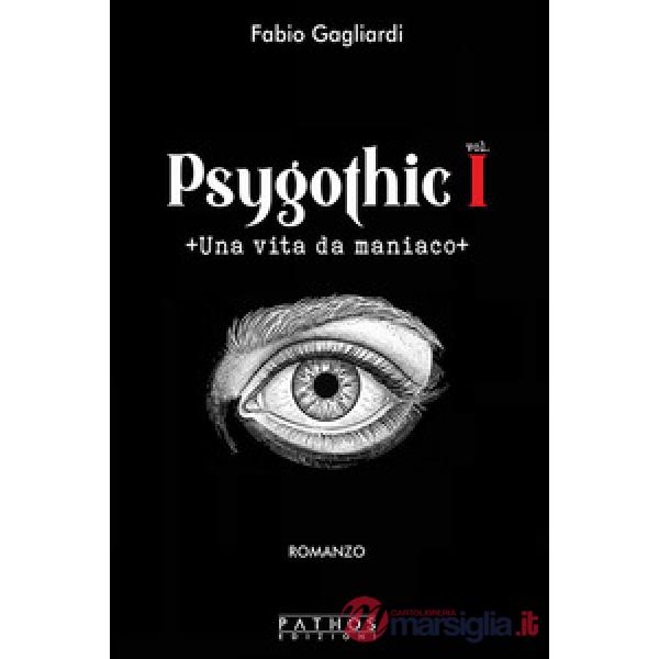 Vita da maniaco. Psygothic (Una). Vol. 1