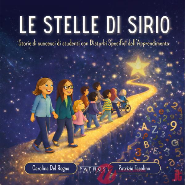 Stelle di Sirio. Storie di successi di studenti con disturbi specifici dell'apprendimento (Le)