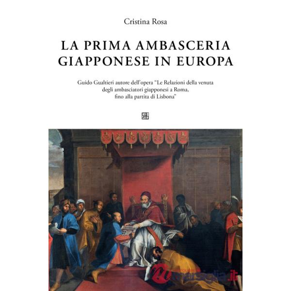 Prima ambasceria giapponese in Italia. Guido Gualtieri autore dell'opera «Le Relazioni della venuta degli ambasciatori giappones