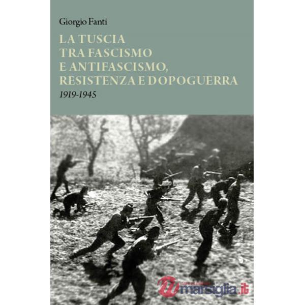 Tuscia tra fascismo e antifascismo, resistenza e dopoguerra 1919-1945 (La)