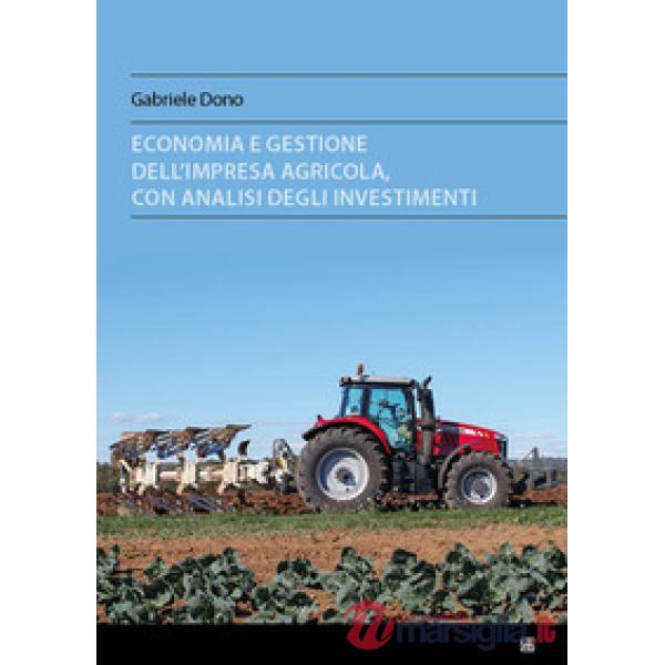 Economia e gestione dell'impresa agricola, con analisi degli investimenti