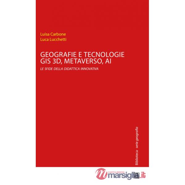 Geografie e tecnologie. GIS 3D, Metaverso, AI le sfide della didattica innovativa