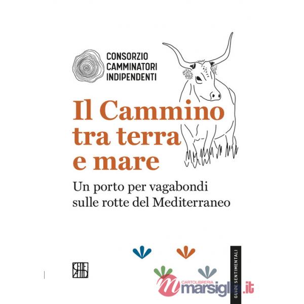 Cammino tra terra e mare. Un porto per vagabondi sulle rotte del Mediterraneo (Il)