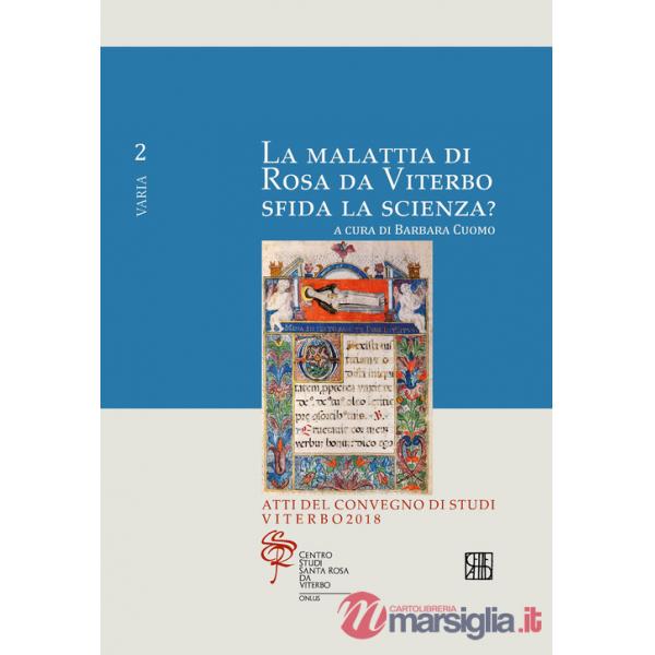 Malattia di Rosa da Viterbo sfida la scienza? Atti del Convegno di studi (Viterbo, 2018) (La)
