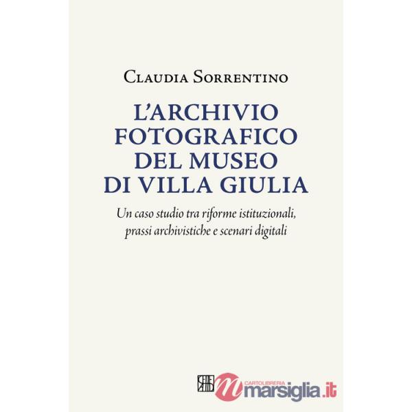 Archivio fotografico del museo villa Giulia. Un caso studio tra riforme istituzionali, prassi archivistiche e scenari digitali (