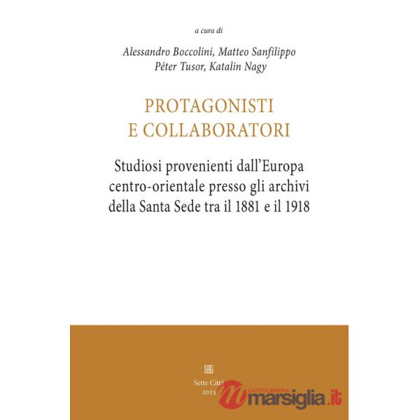 Protagonisti e collaboratori. Studiosi provenienti dall'Europa centro-orientale presso gli archivi della Santa Sede tra il 1881 