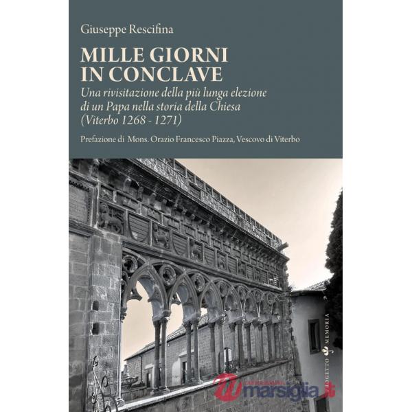 Mille giorni in conclave. Una rivisitazione della più lunga elezione di un papa nella storia della Chiesa (Viterbo 1268 - 1271)