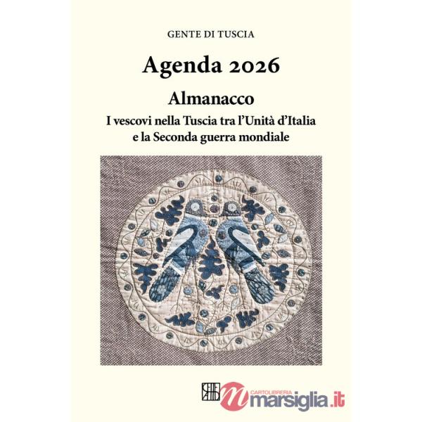 Gente di Tuscia. Agenda 2026. Almanacco i vescovi nella Tuscia tra l'Unità d'Italia e la Seconda guerra mondiale