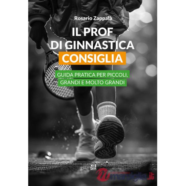 Prof di ginnastica consiglia. Guida pratica per piccoli, grandi e molto grandi (Il)