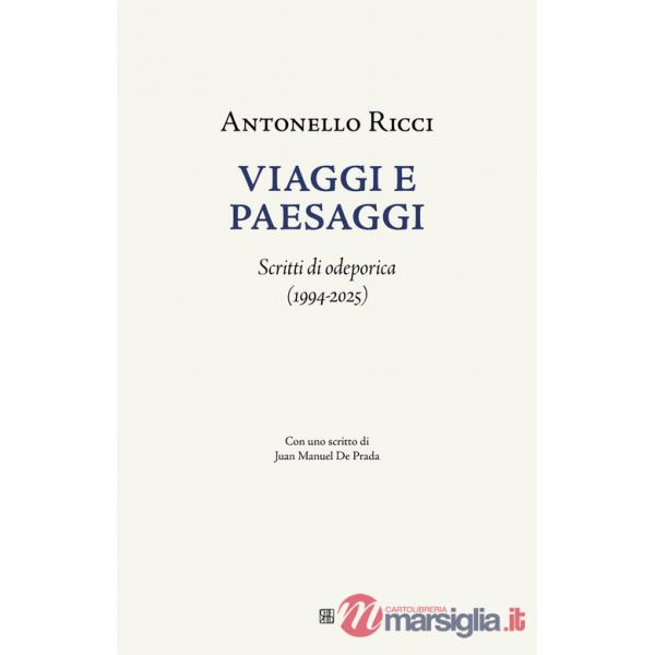 Viaggi e paesaggi. Scritti di odeporica (1994-2025)