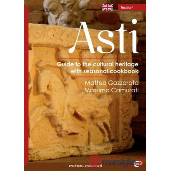 Asti. Guide to the cultural heritage with seasonal coolbook