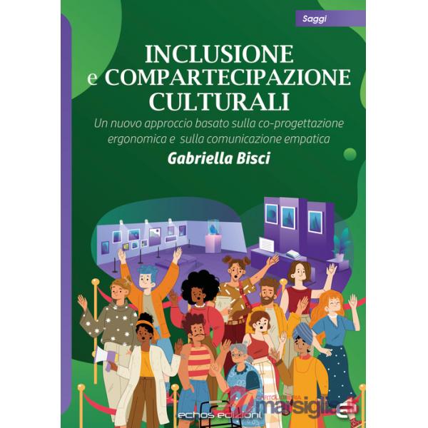 Inclusione e compartecipazione culturali. Un nuovo approccio basato sulla co-progettazione ergonomica e sulla comunicazione empa