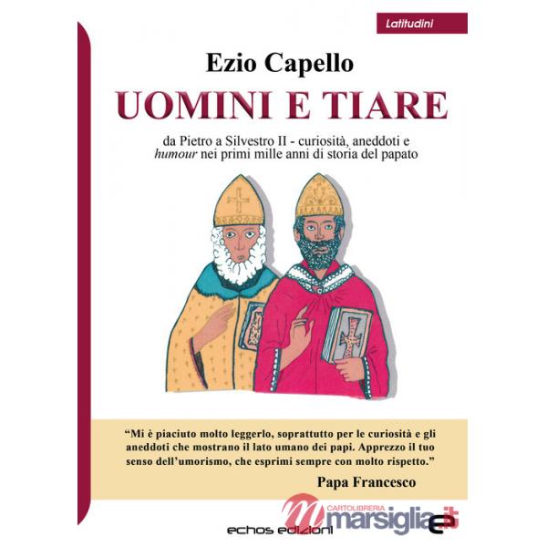 Uomini e tiare. Da Pietro a Silvestro II, curiosità, aneddoti e humour nei primi mille anni di storia del papato