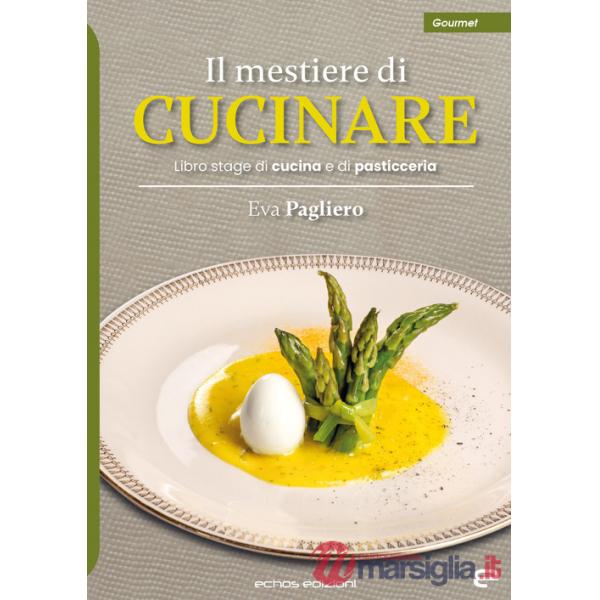 Mestiere di cucinare. Libro stage di cucina e di pasticceria (Il)