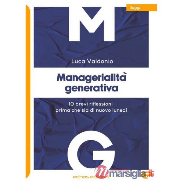 Managerialità generativa. 10 brevi riflessioni prima che sia di nuovo lunedì