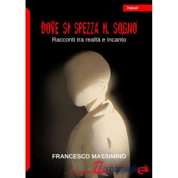 Dove si spezza il sogno. Racconti tra realtà e incanto