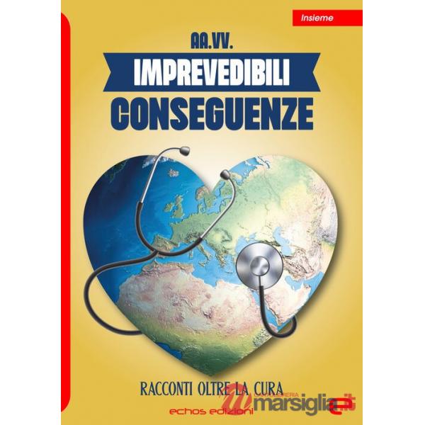 Imprevedibili conseguenze. Racconti oltre la cura