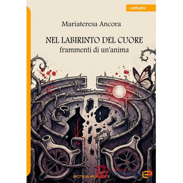 Nel labirinto del cuore. Frammenti di un'anima