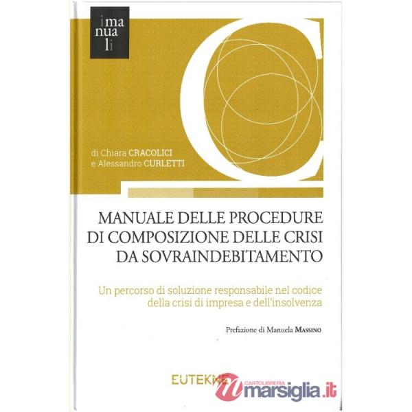 Manuale delle procedure di composizione delle crisi da sovraindebitamento. Un percorso di soluzione responsabile nel codice dell
