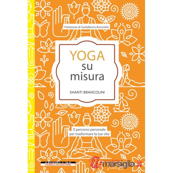 Yoga su misura. Il percorso personale per trasformare la tua vita