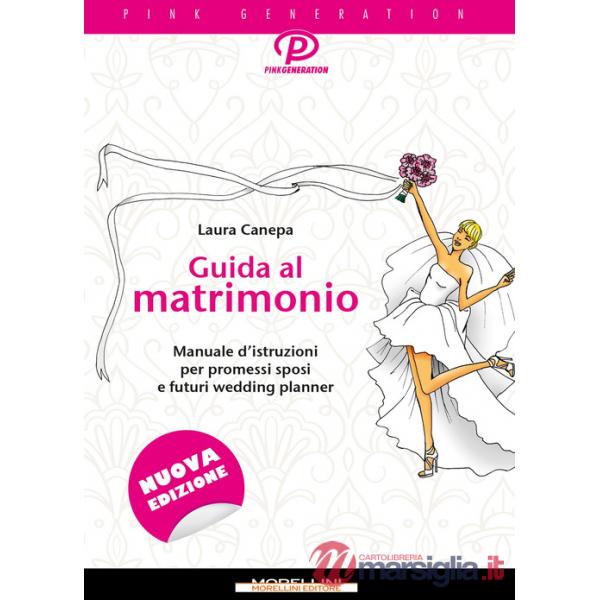 Guida al matrimonio. Manuale d'istruzioni per promessi sposi e futuri wedding planner
