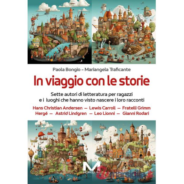 In viaggio con le storie. Sette autori di letteratura per ragazzi e i luoghi che hanno visto nascere i loro racconti