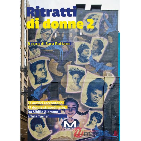 Ritratti di donne 2. 27 autrici raccontano 27 donne. Da Sibilla Aleramo a Tina Turner