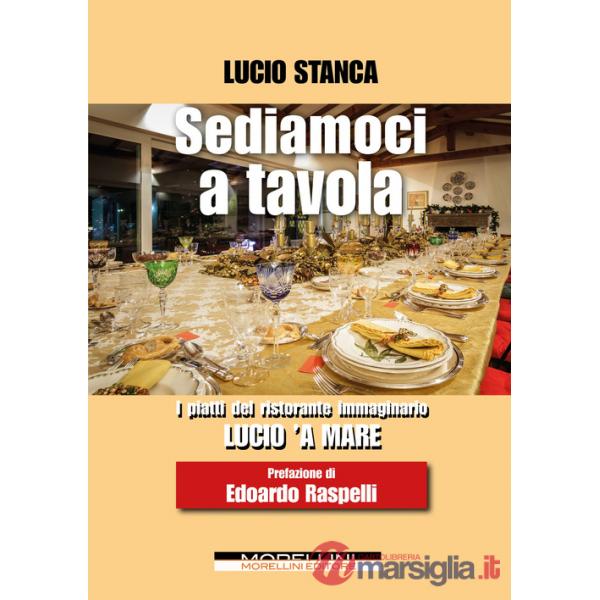 Sediamoci a tavola. I piatti del ristorante immaginario Lucio 'a mare