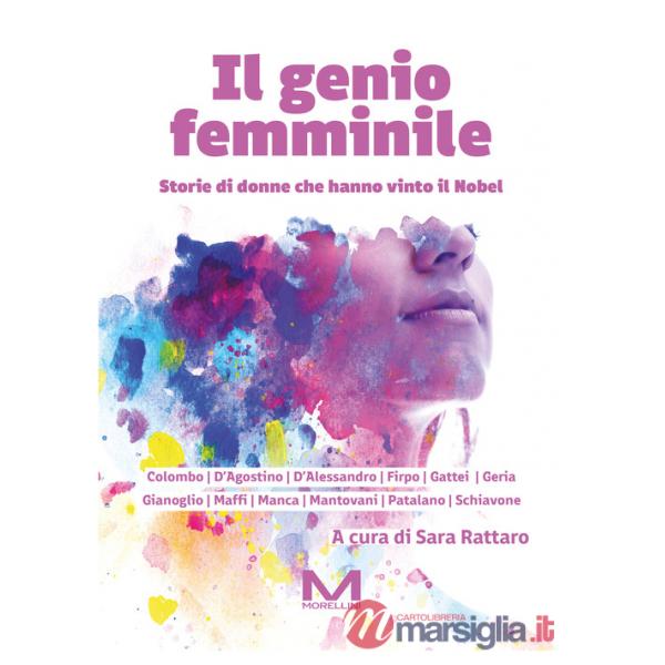 Genio femminile. Storie di donne che hanno vinto il Nobel (Il)