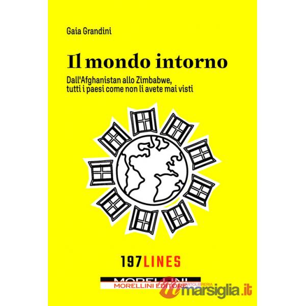 Mondo intorno. Dall'Afganistan allo Zimbawe tutti paesi come non li avete mai visti (Il)