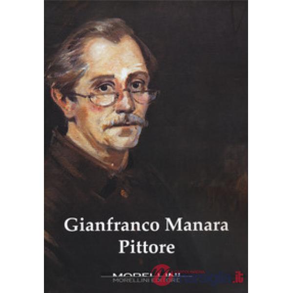 Gianfranco Manara pittore. Ediz. a colori
