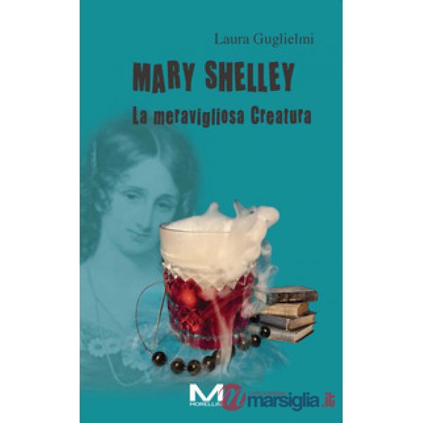Mary Shelley. La meravigliosa Creatura