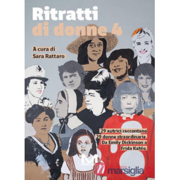 Ritratti di donne 4. 29 autrici raccontano 29 donne straordinarie. Da Emily Dickinson a Frida Kahlo. Vol. 4
