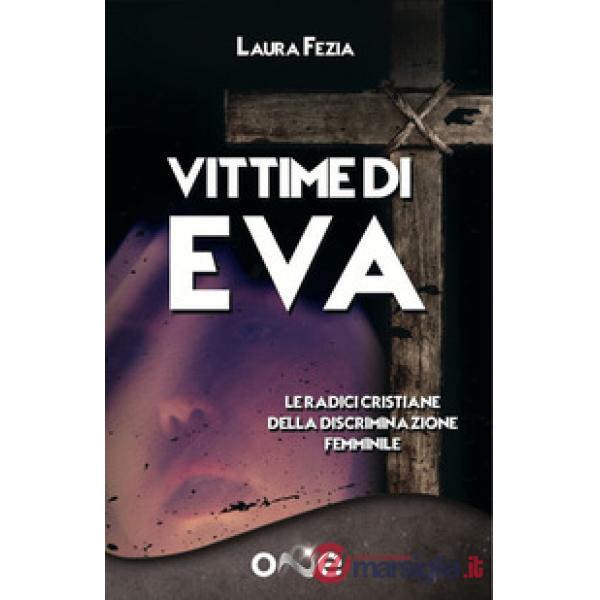 Vittime di Eva. Le radici cristiane della discriminazione femminile