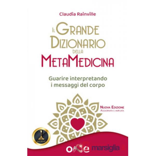 Il grande dizionario della metamedicina. Guarire interpretando i messaggi del corpo