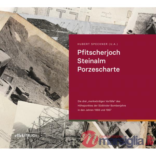 Pfitscherjoch Steinalm Porzescharte. Die drei «merkwürdigen Vorfälle» des Höhepunktes der Südtiroler Bombenjahre in den Jahren 1