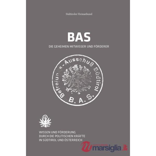 BAS Der Befreiungsausschuss Südtirol. Wissen und Förderung durch die politischen Kräfte in Südtirol und Österreich