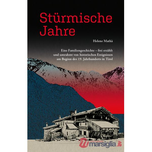 Stürmische Jahre. Eine Familiengeschichte, frei erzählt und umrahmt von historischen Ereignissen zu Beginn des 19. Jahrhunderts 