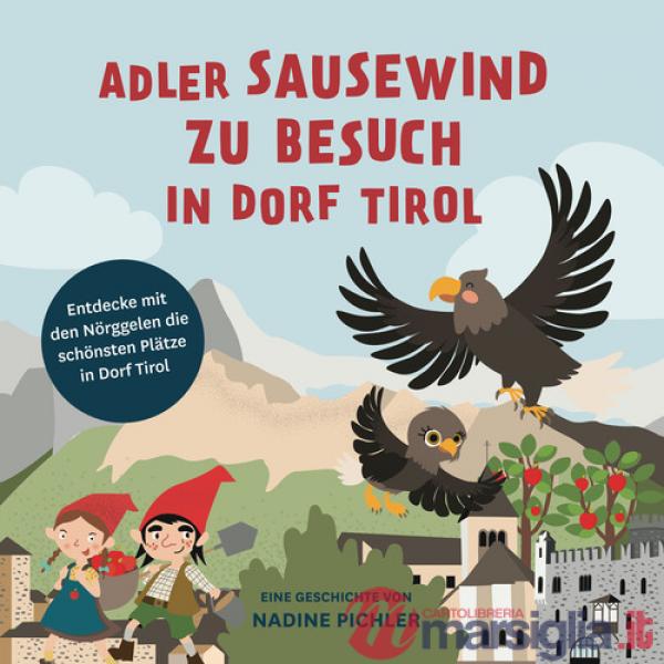 Adler Sausewind zu Besuch in Dorf Tirol. Entdecke mit den Nörggelen die schönsten Plätze in Dorf Tirol