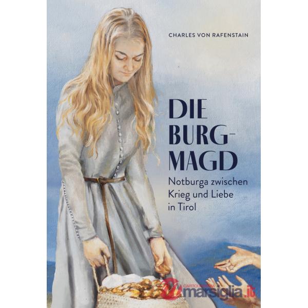 Burgmagd. Notburga zwischen Krieg und Liebe in Tirol (Die)