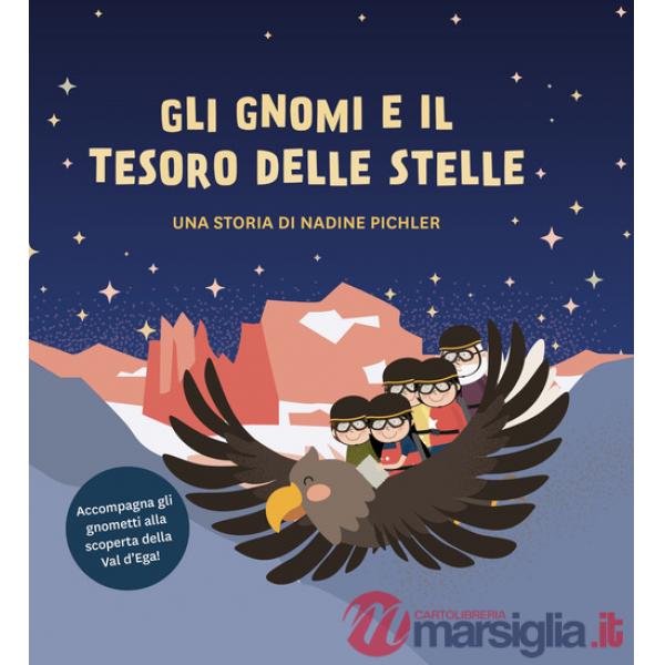 Gnomi e il tesoro delle stelle. Accompagna gli gnometti alla scoperta della Val d'Ega! (Gli)