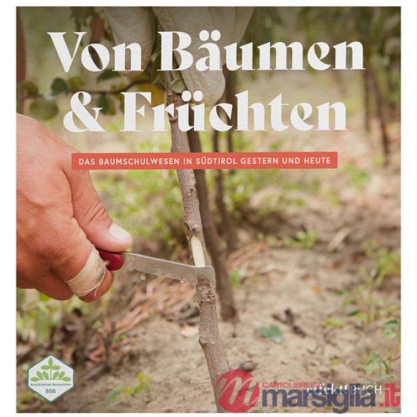 Von Bäumen & Früchten. Das Baumschulwesen in Südtirol gestern und heute