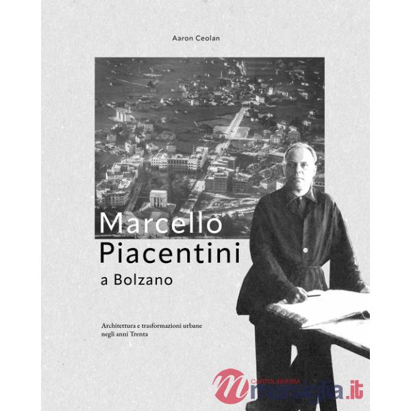 Marcello Piacentini a Bolzano. Architettura e trasformazioni urbane negli anni Trenta