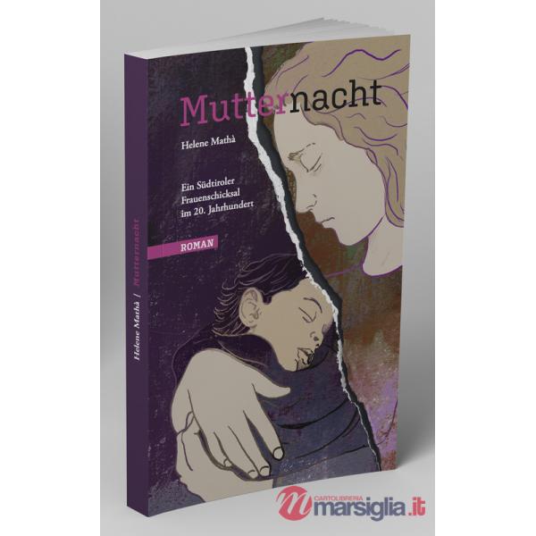 Mutternacht. Ein Südtiroler Frauenschicksal im 20. Jahrhundert
