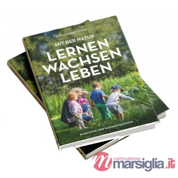 Mit der Natur lernen, wachsen, leben. Bausteine der Naturpädagogik