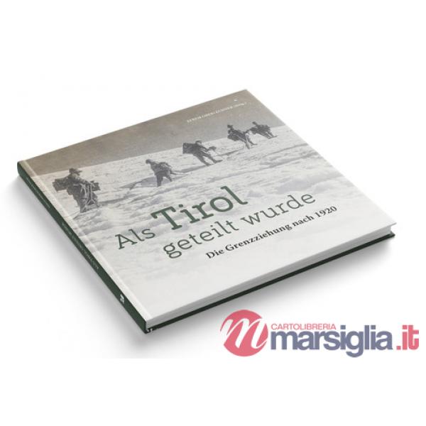Als Tirol geteilt wurde. Die Grenzziehung nach 1920