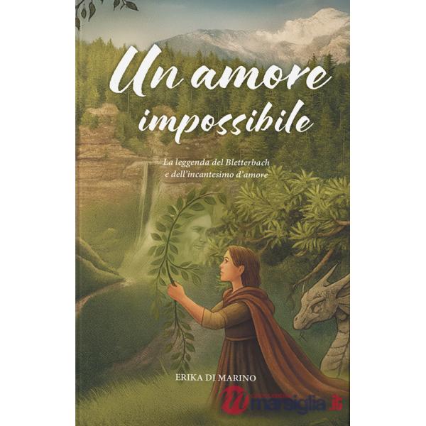 Amore impossibile. La leggenda del Bletterbach e dell'incantesimo d'amore (Un)