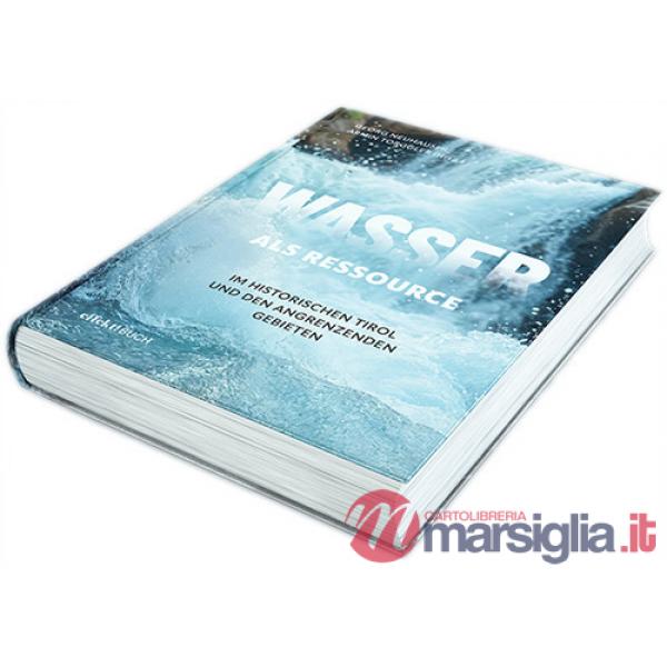 Wasser als Ressource im Historischen Tirol und den angrenzenden Gebieten