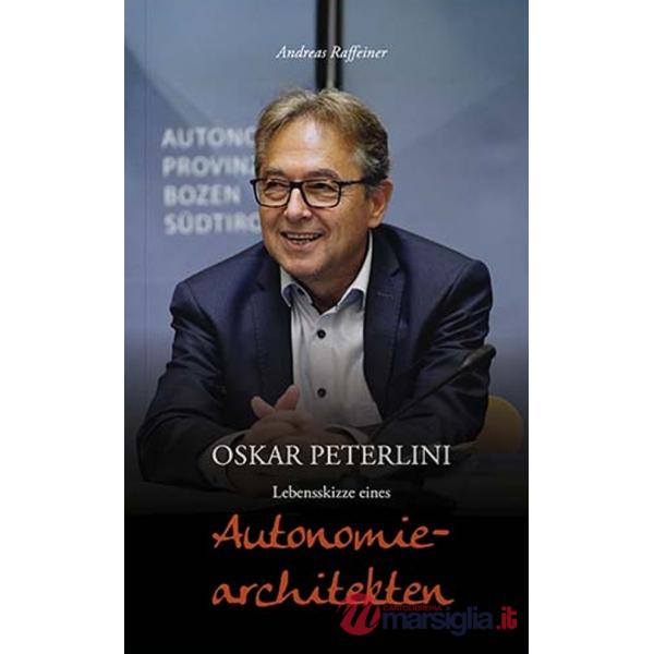 Oskar Peterlini. Lebensskizze eines Autonomiearchitekten