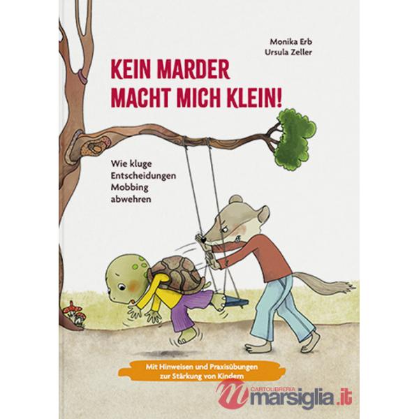 Kein Marder macht mich klein. Wie kluge Entscheidungen Mobbing abwehren. Ediz. a colori